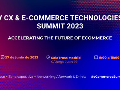 Madrid acoge la V Edición del CX & Ecommerce Technologies Summit el próximo 27 de junio