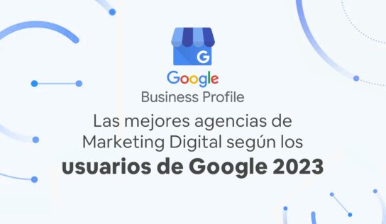 Top 52: Las mejores agencias de Marketing Digital de España según los usuarios de Google (2023)