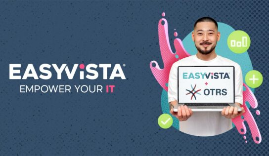 EasyVista concluye con éxito la adquisición de una participación mayoritaria en OTRS Group, reforzando su voluntad por convertirse en un líder mundial en soluciones de TI